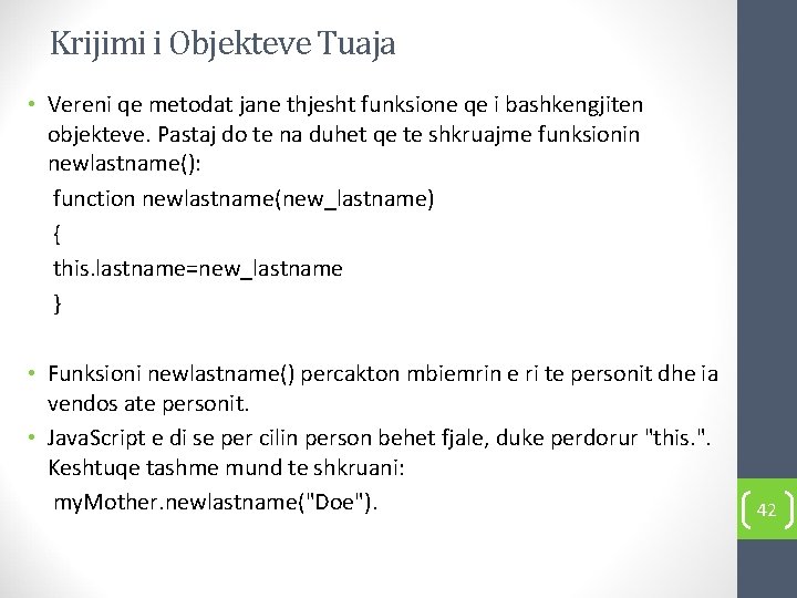 Krijimi i Objekteve Tuaja • Vereni qe metodat jane thjesht funksione qe i bashkengjiten