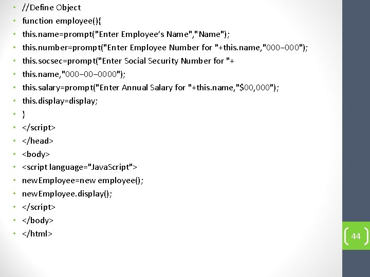  • • • • • //Define Object function employee(){ this. name=prompt("Enter Employee’s Name",