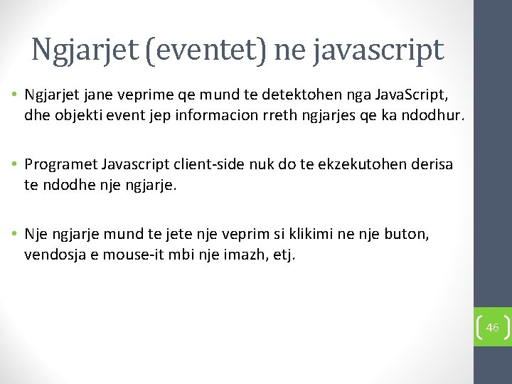 Ngjarjet (eventet) ne javascript • Ngjarjet jane veprime qe mund te detektohen nga Java.