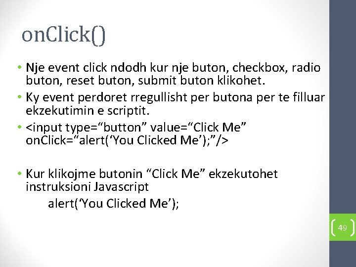 on. Click() • Nje event click ndodh kur nje buton, checkbox, radio buton, reset