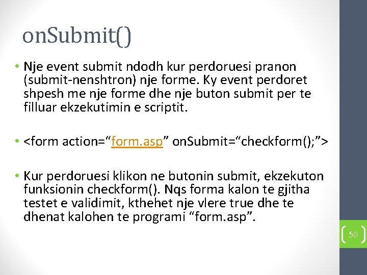 on. Submit() • Nje event submit ndodh kur perdoruesi pranon (submit-nenshtron) nje forme. Ky