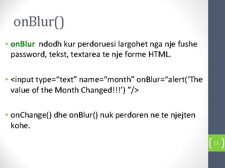 on. Blur() • on. Blur ndodh kur perdoruesi largohet nga nje fushe password, tekst,