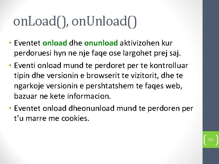 on. Load(), on. Unload() • Eventet onload dhe onunload aktivizohen kur perdoruesi hyn ne