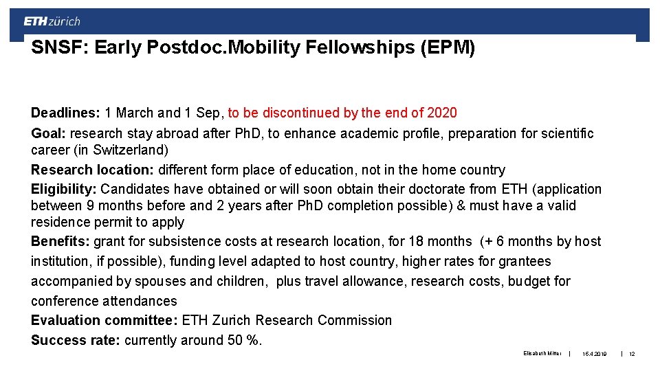 SNSF: Early Postdoc. Mobility Fellowships (EPM) Deadlines: 1 March and 1 Sep, to be