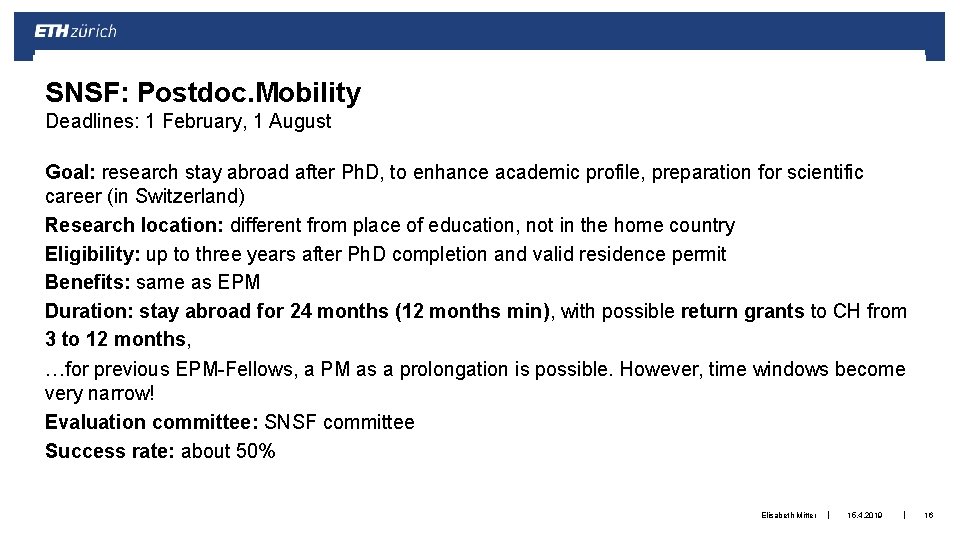 SNSF: Postdoc. Mobility Deadlines: 1 February, 1 August Goal: research stay abroad after Ph.