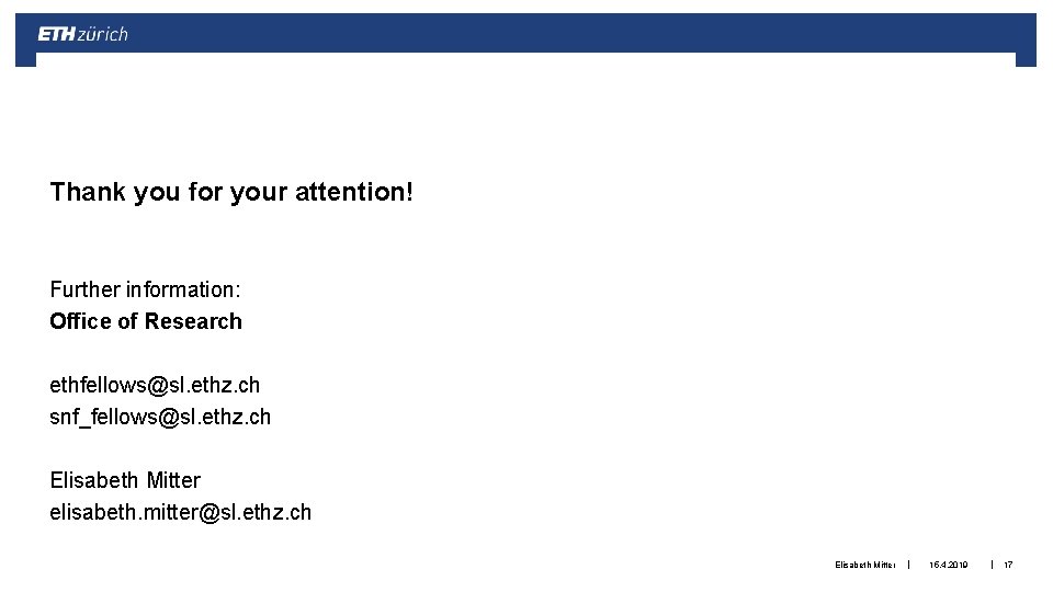 Thank you for your attention! Further information: Office of Research ethfellows@sl. ethz. ch snf_fellows@sl.