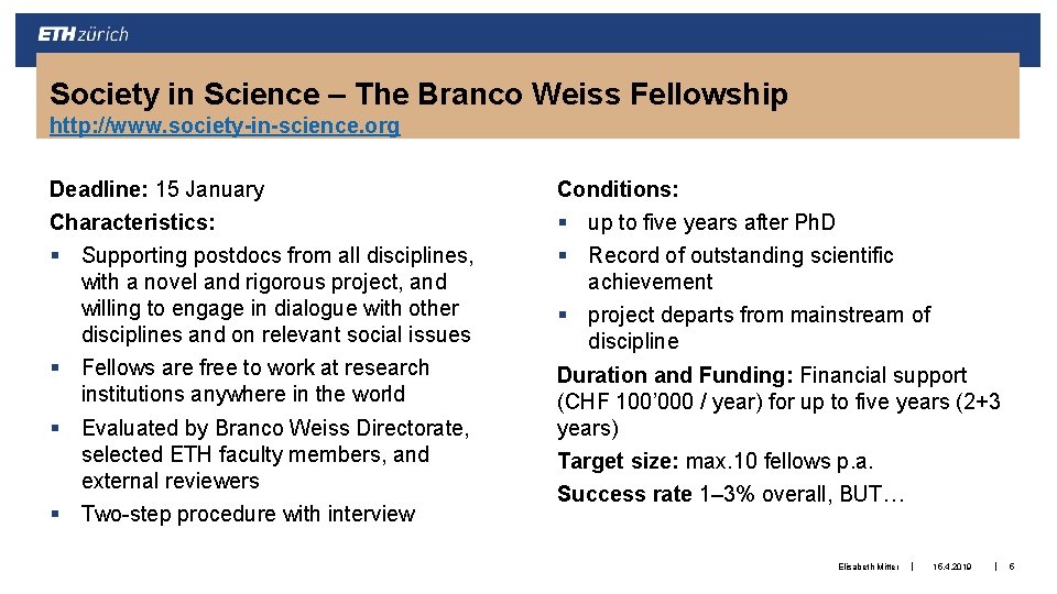 Society in Science – The Branco Weiss Fellowship http: //www. society-in-science. org Deadline: 15