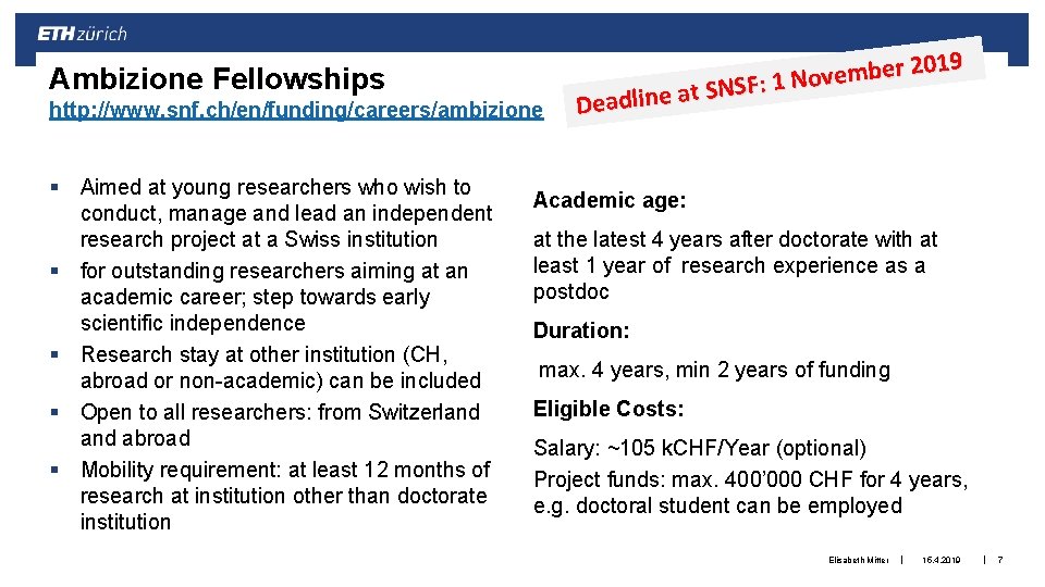 Ambizione Fellowships http: //www. snf. ch/en/funding/careers/ambizione § Aimed at young researchers who wish to