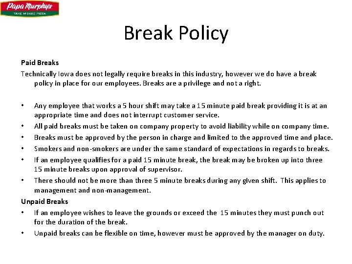 Break Policy Paid Breaks Technically Iowa does not legally require breaks in this industry,