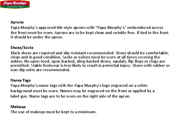 Aprons Papa Murphy’s approved bib-style aprons with “Papa Murphy’s” embroidered across the front must