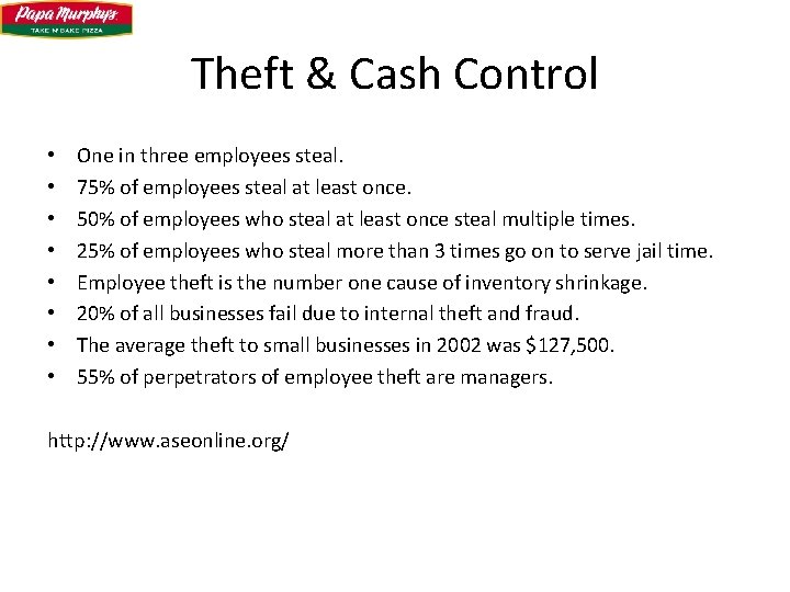 Theft & Cash Control • • One in three employees steal. 75% of employees