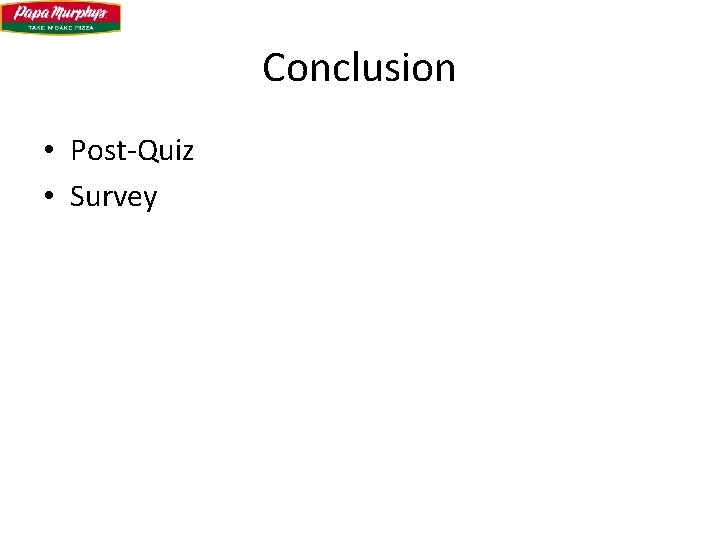 Conclusion • Post-Quiz • Survey 