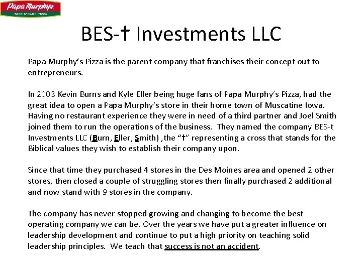 BES-t Investments LLC Papa Murphy’s Pizza is the parent company that franchises their concept