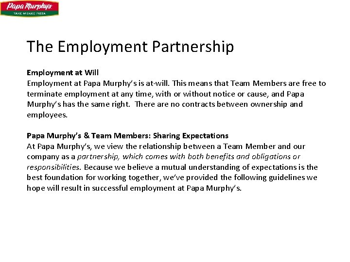 The Employment Partnership Employment at Will Employment at Papa Murphy’s is at-will. This means