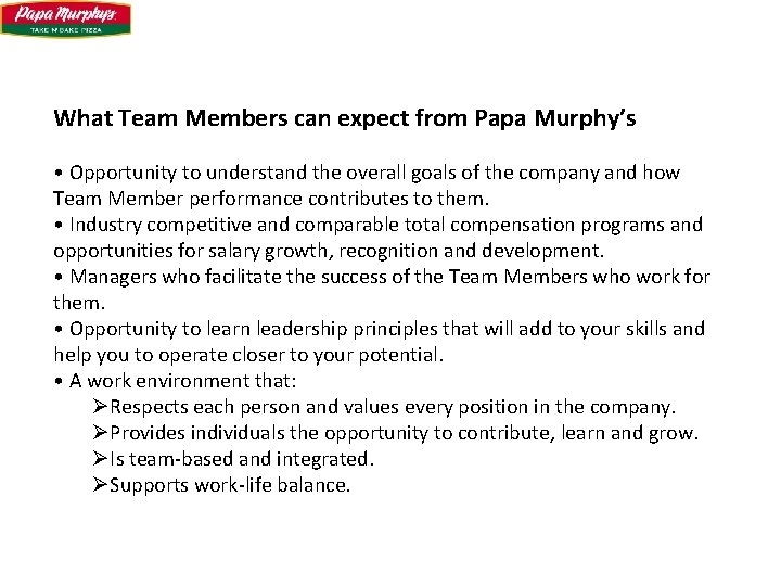 What Team Members can expect from Papa Murphy’s • Opportunity to understand the overall