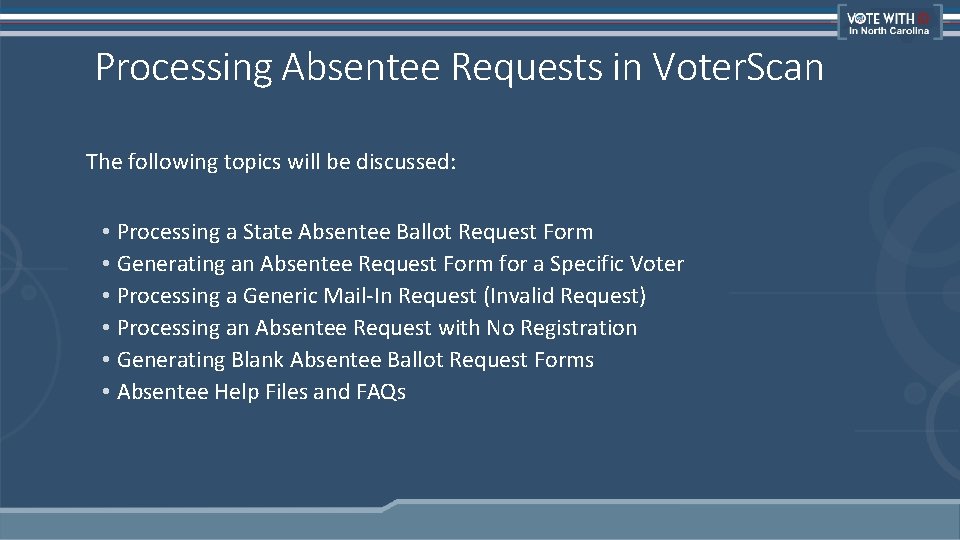 Processing Absentee Requests in Voter. Scan The following topics will be discussed: • Processing