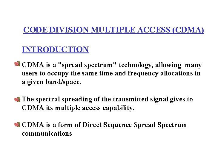 CODE DIVISION MULTIPLE ACCESS (CDMA) INTRODUCTION CDMA is a "spread spectrum" technology, allowing many