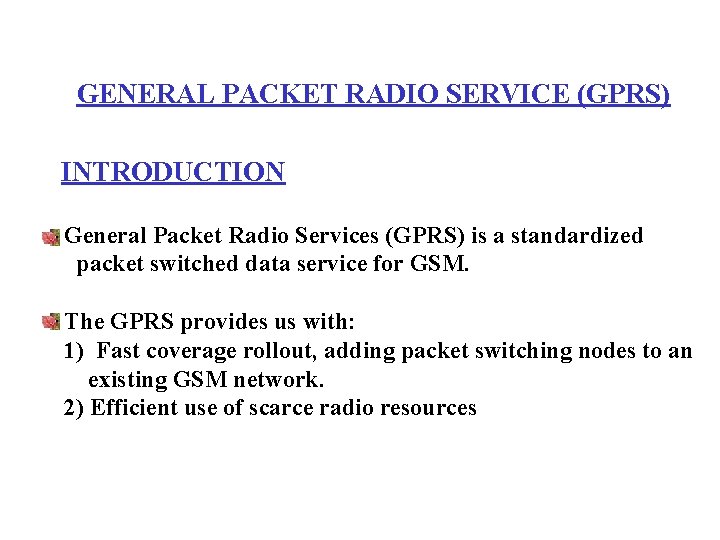 GENERAL PACKET RADIO SERVICE (GPRS) INTRODUCTION General Packet Radio Services (GPRS) is a standardized