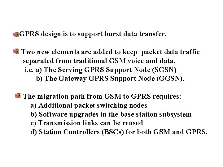 GPRS design is to support burst data transfer. Two new elements are added to