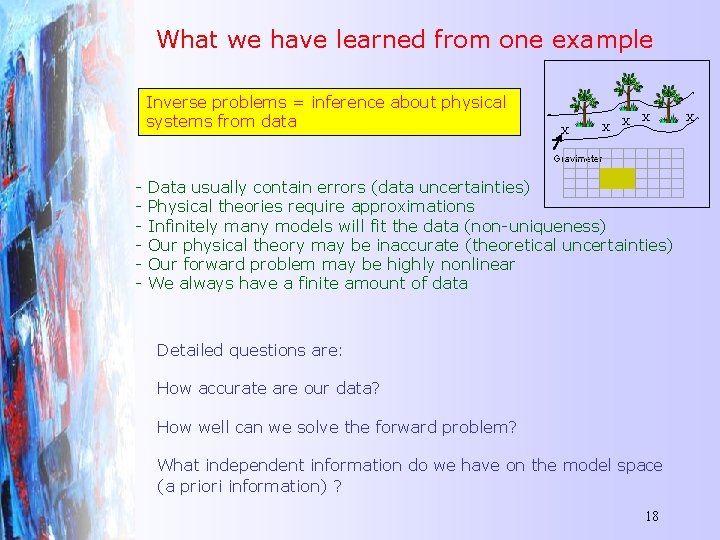 What we have learned from one example Inverse problems = inference about physical systems