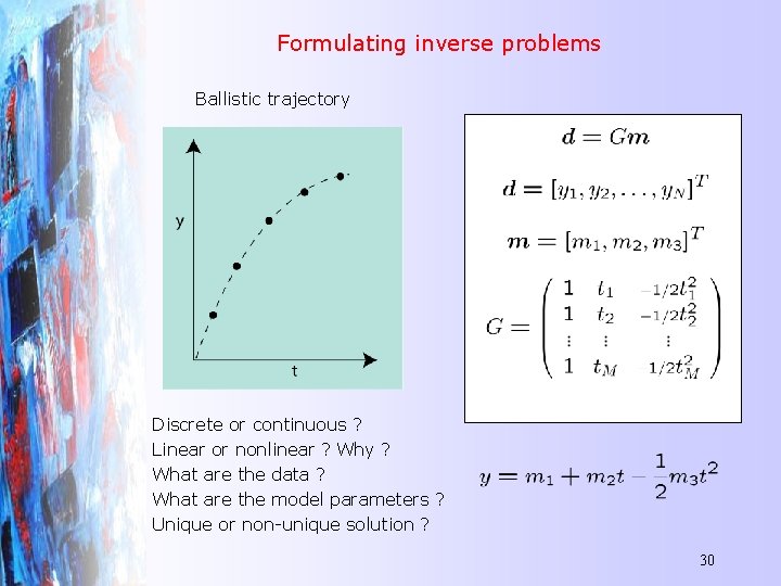 Formulating inverse problems Ballistic trajectory What are d, m and G ? Discrete or
