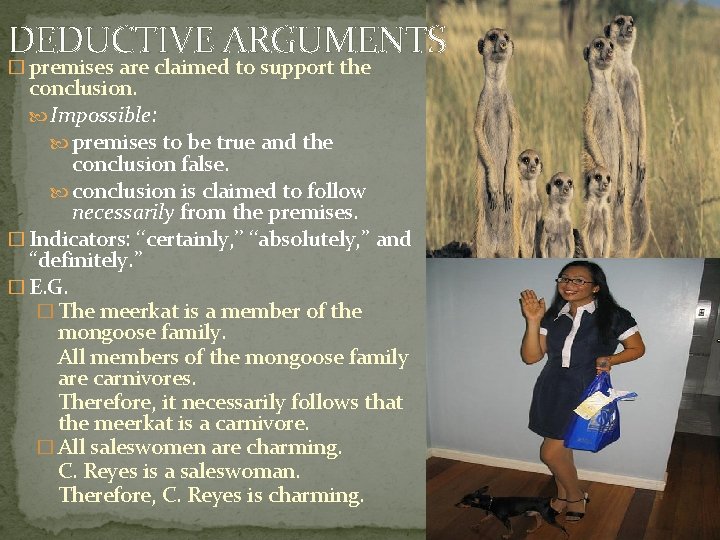 DEDUCTIVE ARGUMENTS � premises are claimed to support the conclusion. Impossible: premises to be