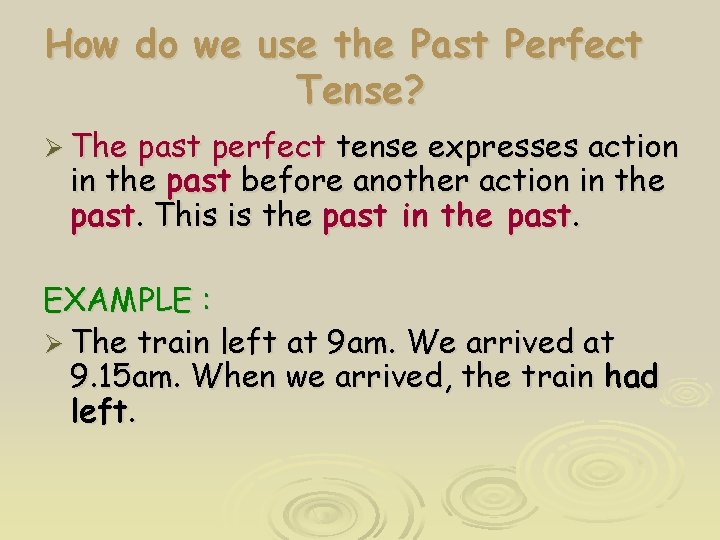 How do we use the Past Perfect Tense? Ø The past perfect tense expresses