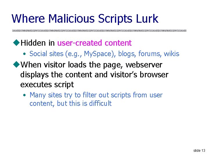 Where Malicious Scripts Lurk u. Hidden in user-created content • Social sites (e. g.
