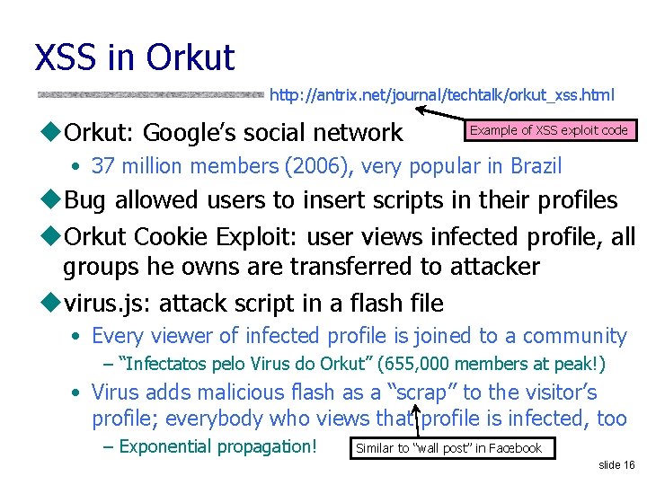 XSS in Orkut http: //antrix. net/journal/techtalk/orkut_xss. html u. Orkut: Google’s social network Example of
