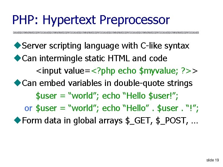 PHP: Hypertext Preprocessor u. Server scripting language with C-like syntax u. Can intermingle static