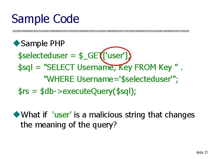 Sample Code u. Sample PHP $selecteduser = $_GET['user']; $sql = "SELECT Username, Key FROM