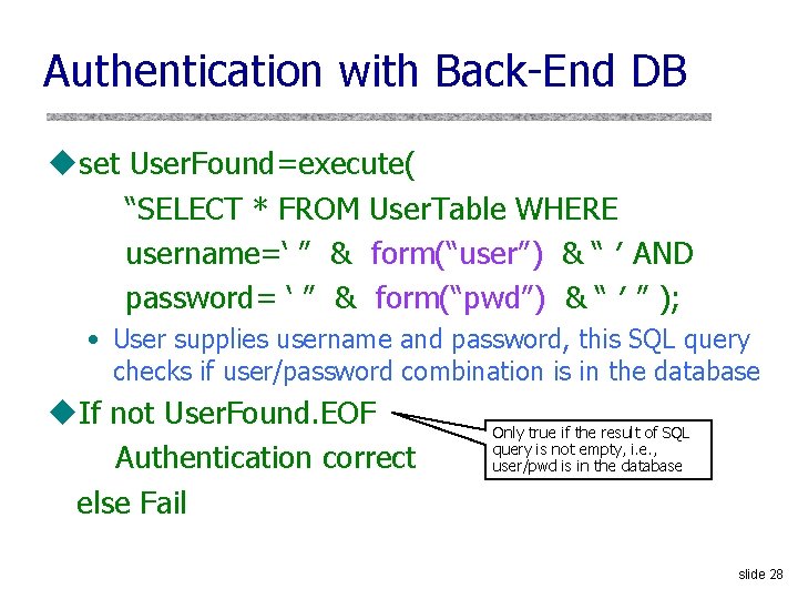 Authentication with Back-End DB uset User. Found=execute( “SELECT * FROM User. Table WHERE username=‘