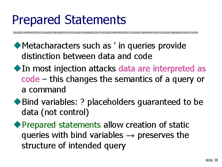 Prepared Statements u. Metacharacters such as ’ in queries provide distinction between data and