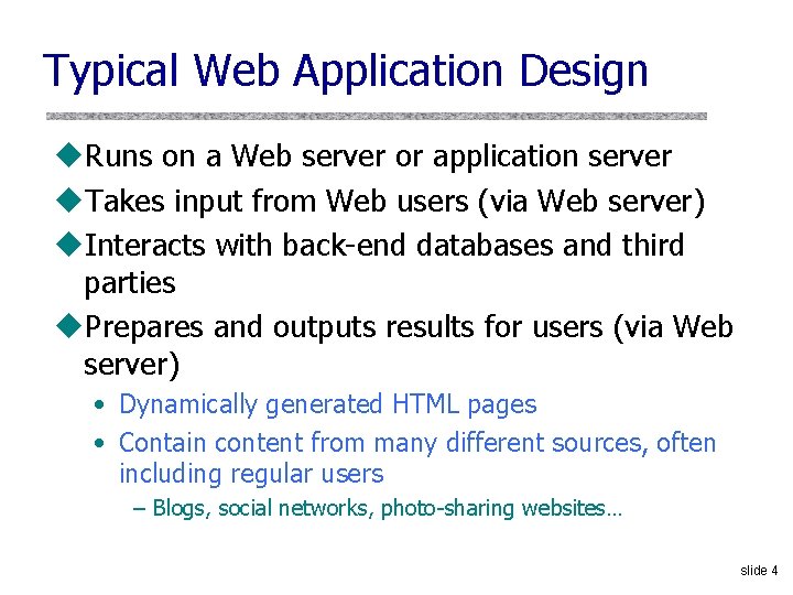 Typical Web Application Design u. Runs on a Web server or application server u.