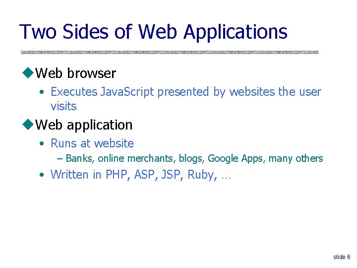 Two Sides of Web Applications u. Web browser • Executes Java. Script presented by