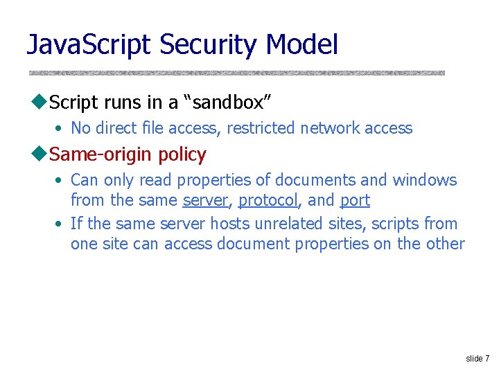 Java. Script Security Model u. Script runs in a “sandbox” • No direct file