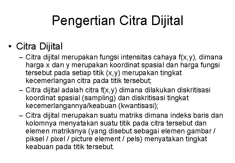Pengertian Citra Dijital • Citra Dijital – Citra dijital merupakan fungsi intensitas cahaya f(x,