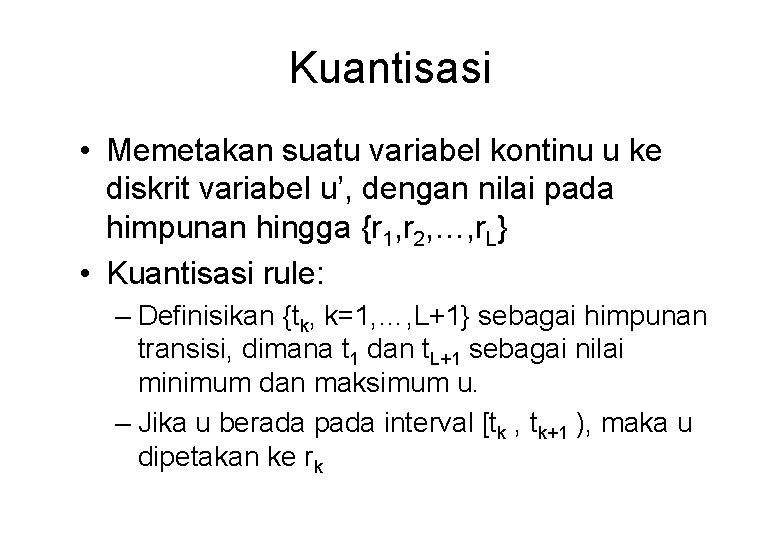 Kuantisasi • Memetakan suatu variabel kontinu u ke diskrit variabel u’, dengan nilai pada