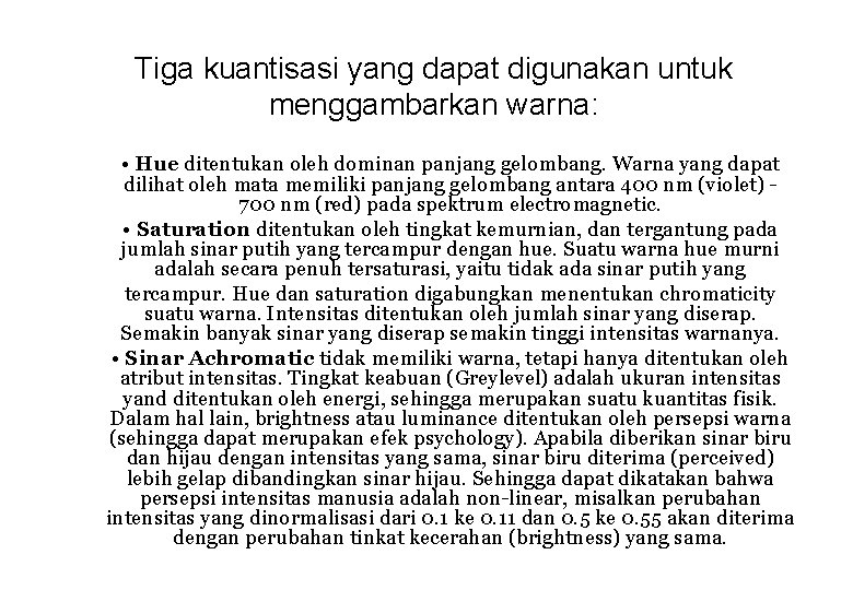 Tiga kuantisasi yang dapat digunakan untuk menggambarkan warna: • Hue ditentukan oleh dominan panjang