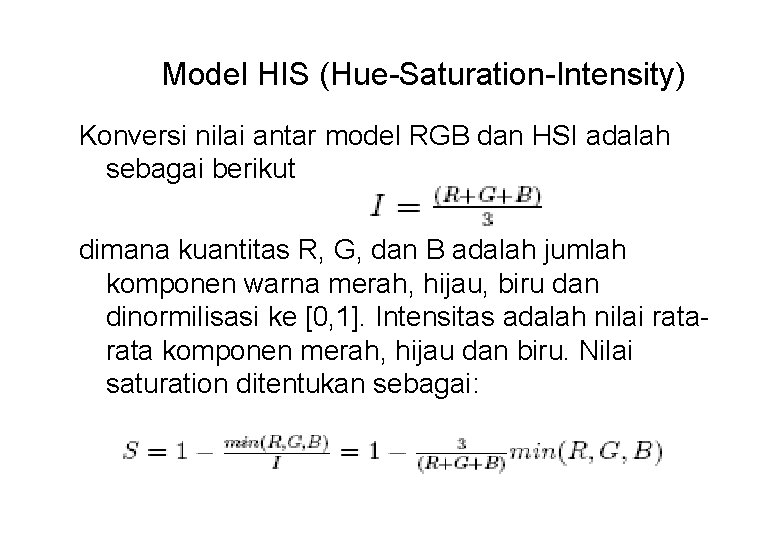 Model HIS (Hue-Saturation-Intensity) Konversi nilai antar model RGB dan HSI adalah sebagai berikut dimana