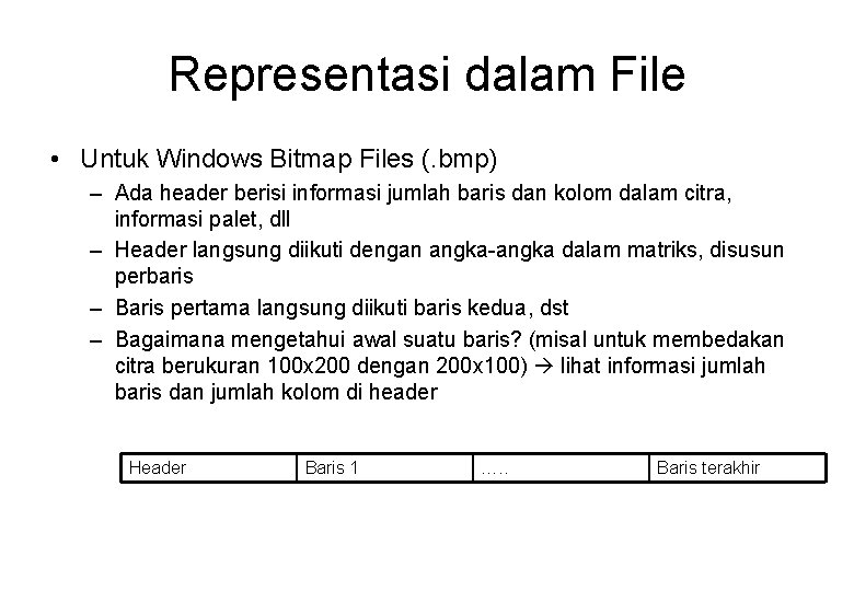 Representasi dalam File • Untuk Windows Bitmap Files (. bmp) – Ada header berisi