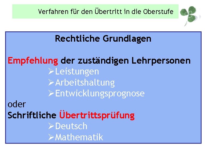 Verfahren für den Übertritt in die Oberstufe Rechtliche Grundlagen Empfehlung der zuständigen Lehrpersonen ØLeistungen