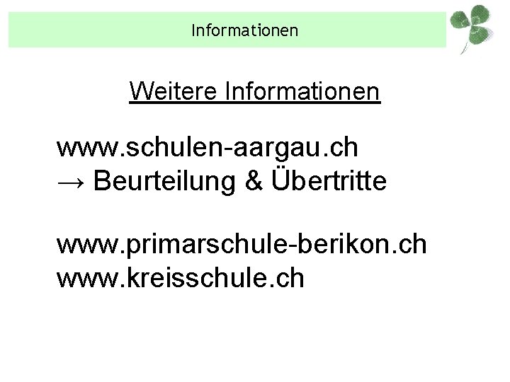 Informationen Weitere Informationen www. schulen-aargau. ch → Beurteilung & Übertritte www. primarschule-berikon. ch www.