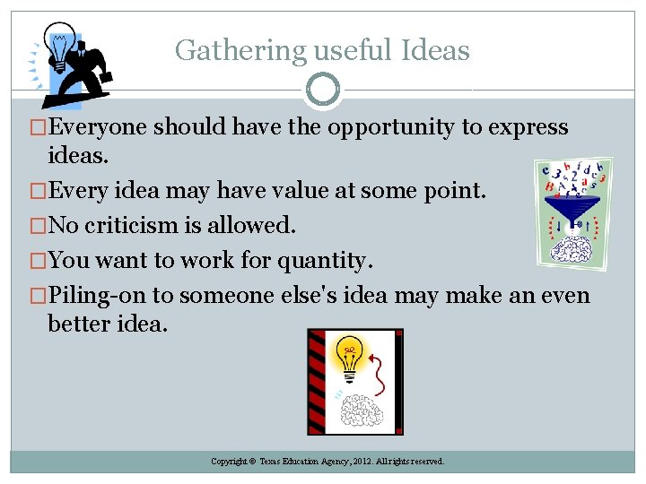 Gathering useful Ideas �Everyone should have the opportunity to express ideas. �Every idea may