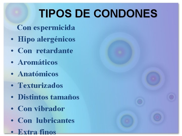 TIPOS DE CONDONES Con espermicida • Hipo alergénicos • Con retardante • Aromáticos •