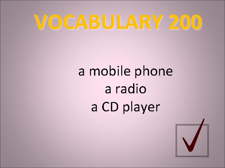 VOCABULARY 200 a mobile phone a radio a CD player 