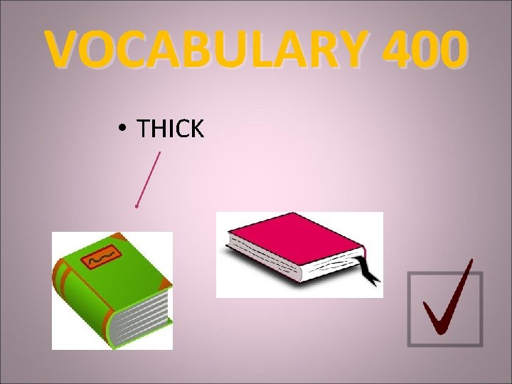 VOCABULARY 400 • THICK 