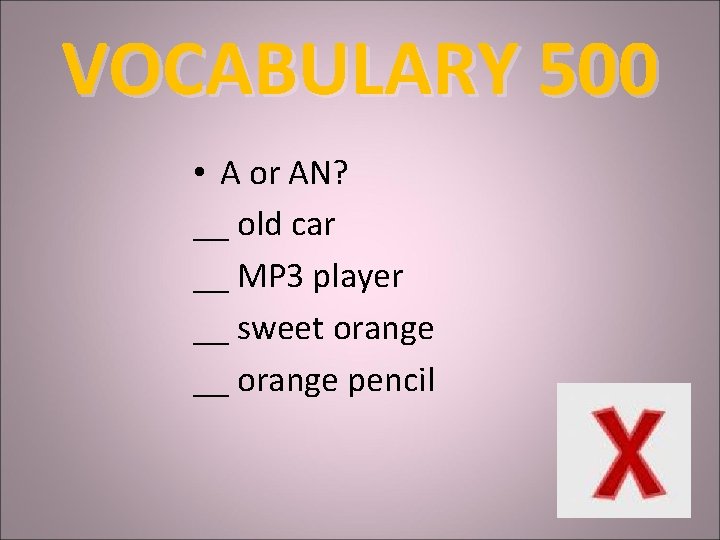 VOCABULARY 500 • A or AN? __ old car __ MP 3 player __