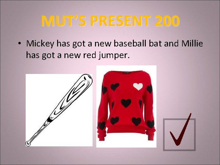 MUT’S PRESENT 200 • Mickey has got a new baseball bat and Millie has