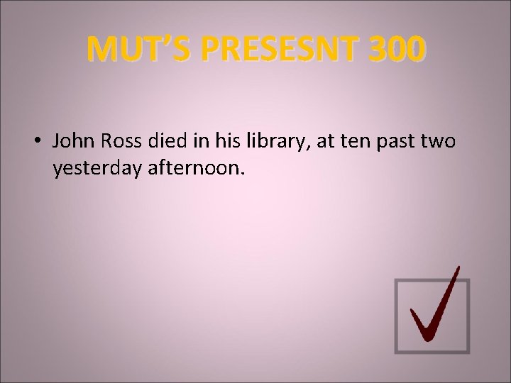 MUT’S PRESESNT 300 • John Ross died in his library, at ten past two